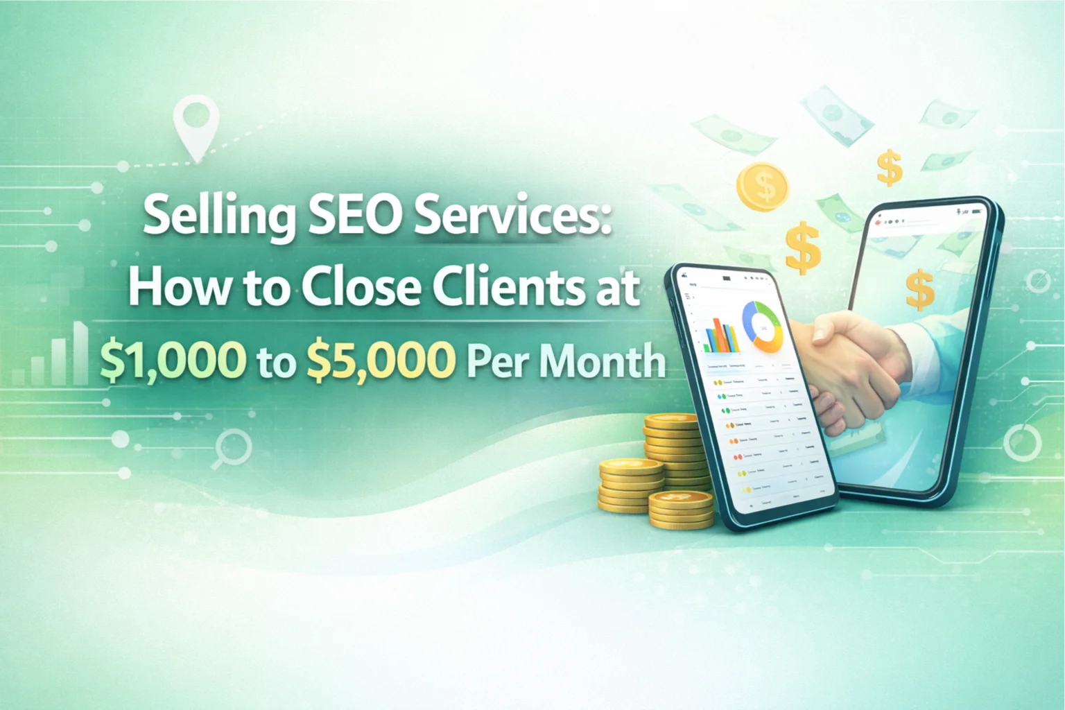 Selling SEO Services: How to Close Clients at $1,000 to $5,000 Per Month
