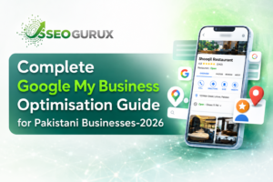 Complete Google My Business Optimisation Guide for Pakistani Businesses 2026