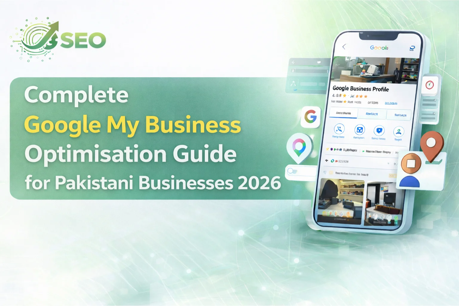 Complete Google My Business Optimisation Guide for Pakistani Businesses 2026